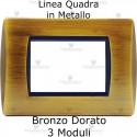 Placca Bronzo Dorato 3,4 e 7 moduli in metallo compatibile con serie Bticino Living Light