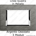 Placca Argento Ossidato 3,4 e 7 moduli in METALLO compatibile con serie Bticino Living