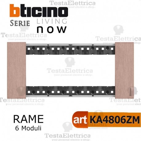 bticino KA4806ZM placca rame 6 moduli living now 