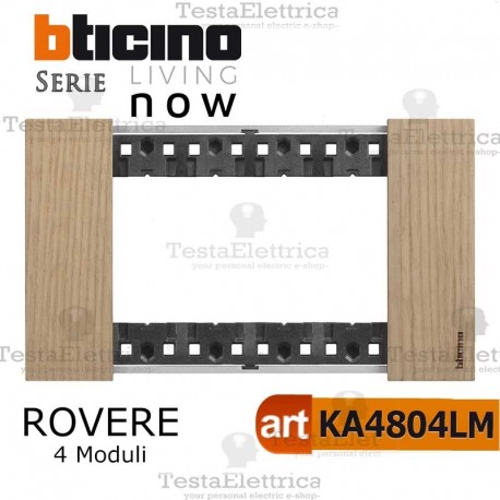  bticino KA4804LM placca ROVERE 4 moduli living now